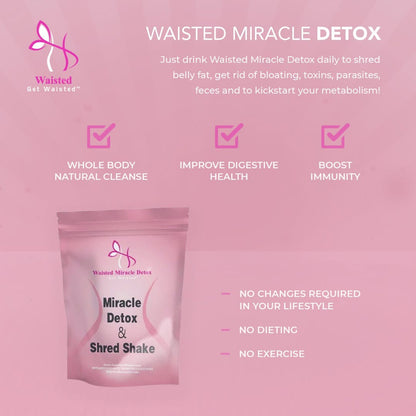 Waisted Miracle Detox & Shred Shake is a 28-serving shake that helps you shed belly fat, eliminate bloating, toxins, parasites, feces, and kickstart your metabolism.